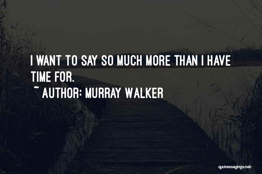 Murray Walker Quotes: I Want To Say So Much More Than I Have Time For.