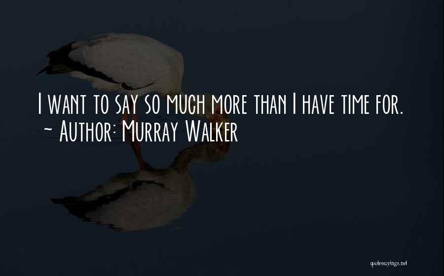 Murray Walker Quotes: I Want To Say So Much More Than I Have Time For.