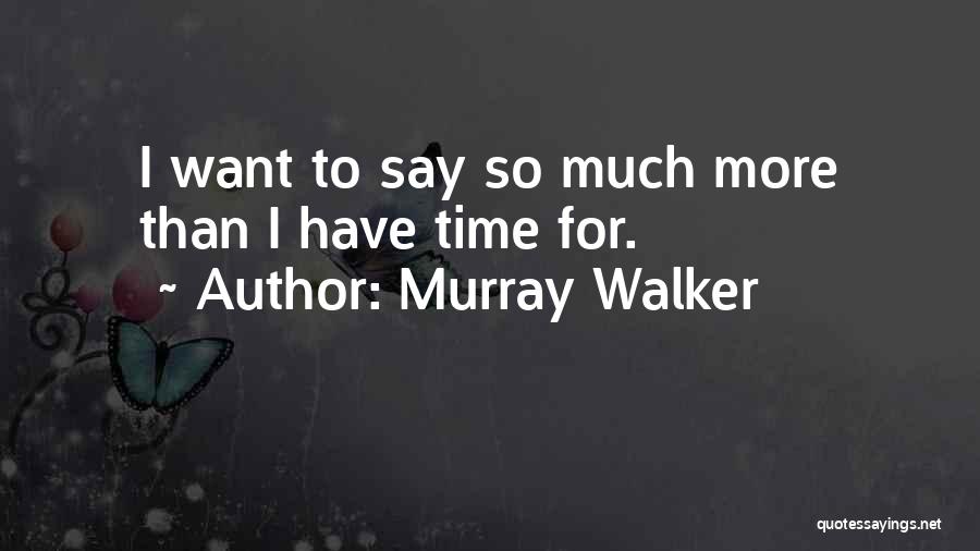 Murray Walker Quotes: I Want To Say So Much More Than I Have Time For.