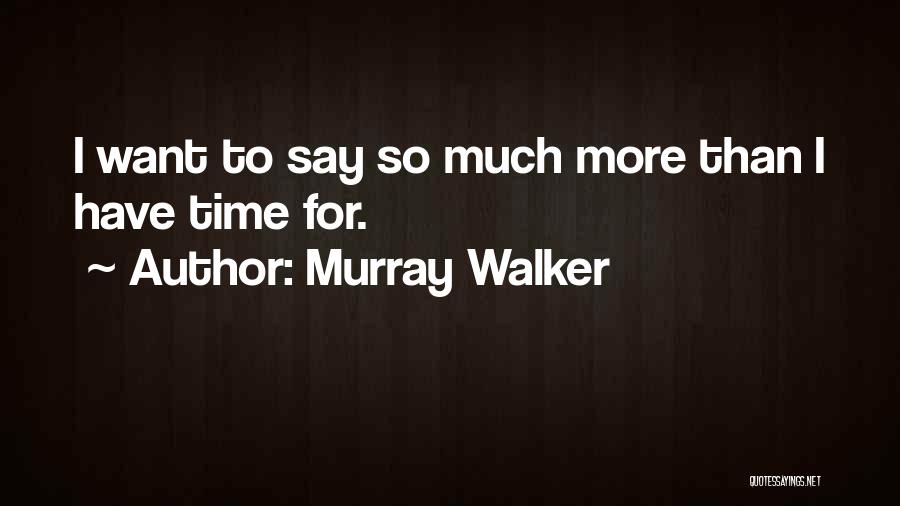 Murray Walker Quotes: I Want To Say So Much More Than I Have Time For.