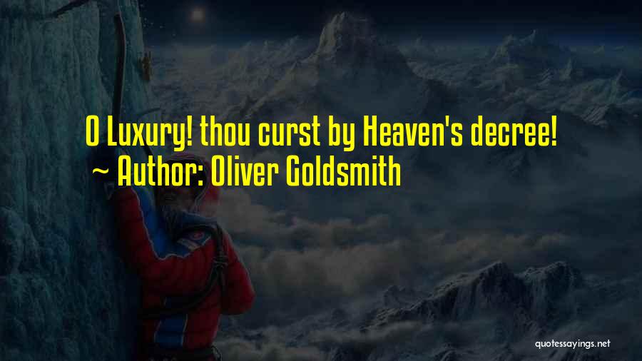 Oliver Goldsmith Quotes: O Luxury! Thou Curst By Heaven's Decree!