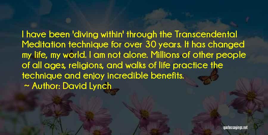 David Lynch Quotes: I Have Been 'diving Within' Through The Transcendental Meditation Technique For Over 30 Years. It Has Changed My Life, My