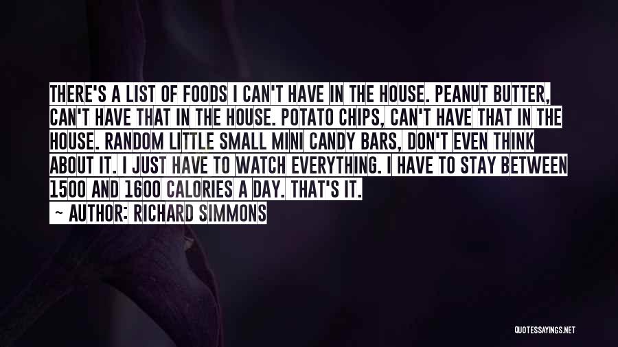 Richard Simmons Quotes: There's A List Of Foods I Can't Have In The House. Peanut Butter, Can't Have That In The House. Potato