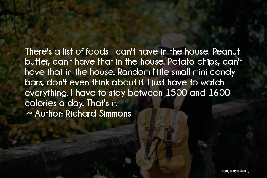 Richard Simmons Quotes: There's A List Of Foods I Can't Have In The House. Peanut Butter, Can't Have That In The House. Potato