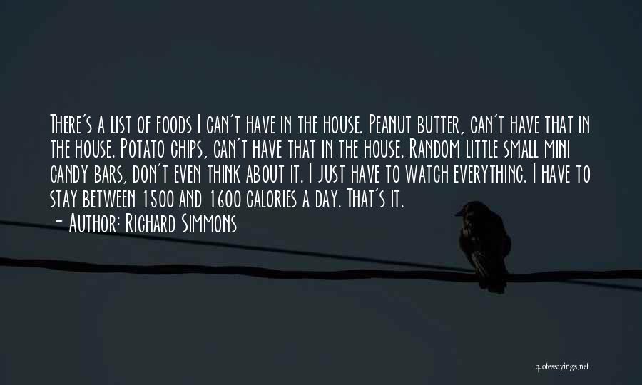 Richard Simmons Quotes: There's A List Of Foods I Can't Have In The House. Peanut Butter, Can't Have That In The House. Potato