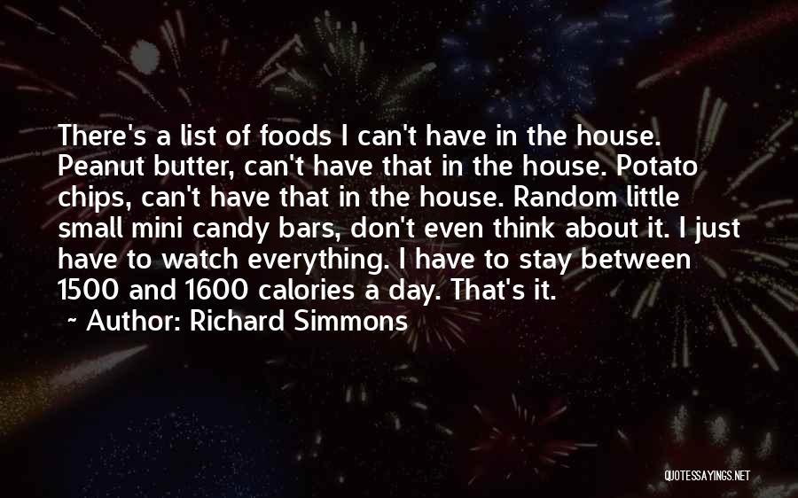 Richard Simmons Quotes: There's A List Of Foods I Can't Have In The House. Peanut Butter, Can't Have That In The House. Potato