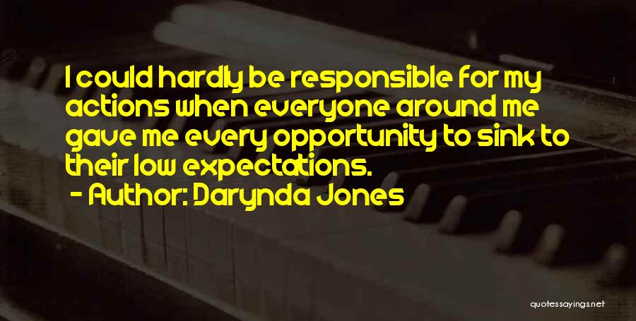 Darynda Jones Quotes: I Could Hardly Be Responsible For My Actions When Everyone Around Me Gave Me Every Opportunity To Sink To Their