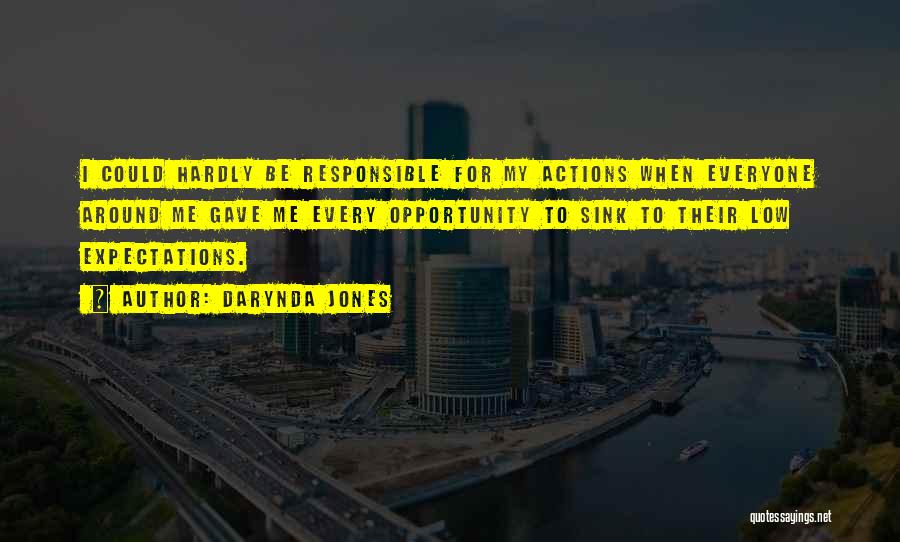 Darynda Jones Quotes: I Could Hardly Be Responsible For My Actions When Everyone Around Me Gave Me Every Opportunity To Sink To Their