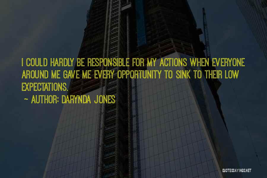 Darynda Jones Quotes: I Could Hardly Be Responsible For My Actions When Everyone Around Me Gave Me Every Opportunity To Sink To Their