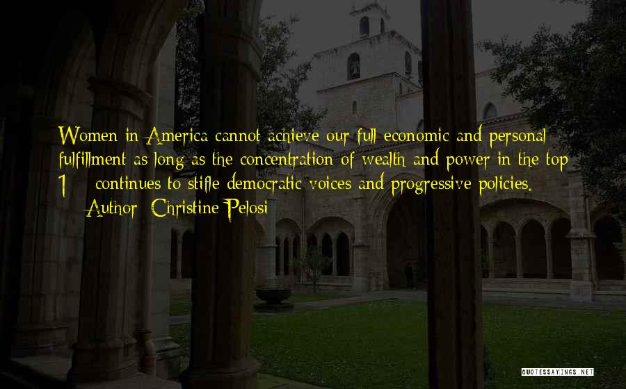 Christine Pelosi Quotes: Women In America Cannot Achieve Our Full Economic And Personal Fulfillment As Long As The Concentration Of Wealth And Power