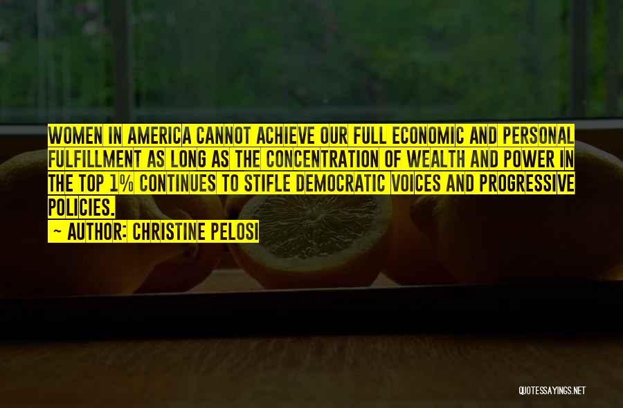 Christine Pelosi Quotes: Women In America Cannot Achieve Our Full Economic And Personal Fulfillment As Long As The Concentration Of Wealth And Power