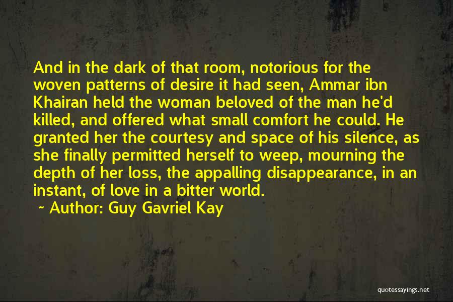 Guy Gavriel Kay Quotes: And In The Dark Of That Room, Notorious For The Woven Patterns Of Desire It Had Seen, Ammar Ibn Khairan