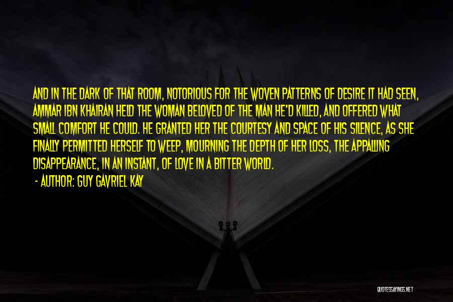 Guy Gavriel Kay Quotes: And In The Dark Of That Room, Notorious For The Woven Patterns Of Desire It Had Seen, Ammar Ibn Khairan