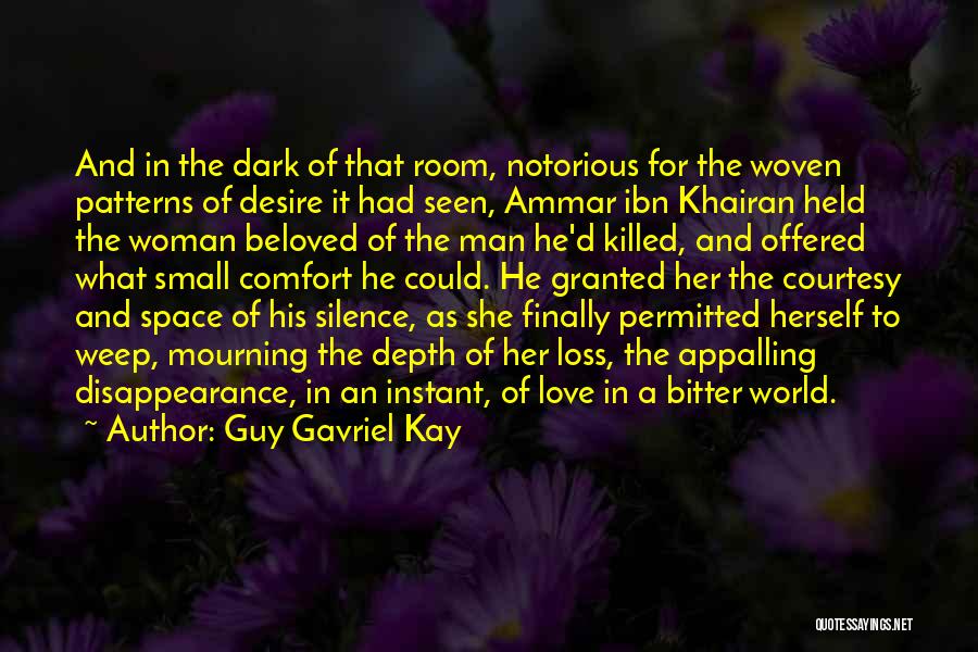 Guy Gavriel Kay Quotes: And In The Dark Of That Room, Notorious For The Woven Patterns Of Desire It Had Seen, Ammar Ibn Khairan