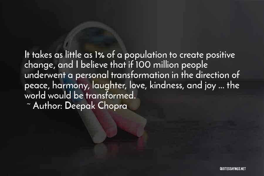 Deepak Chopra Quotes: It Takes As Little As 1% Of A Population To Create Positive Change, And I Believe That If 100 Million