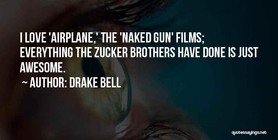 Drake Bell Quotes: I Love 'airplane,' The 'naked Gun' Films; Everything The Zucker Brothers Have Done Is Just Awesome.