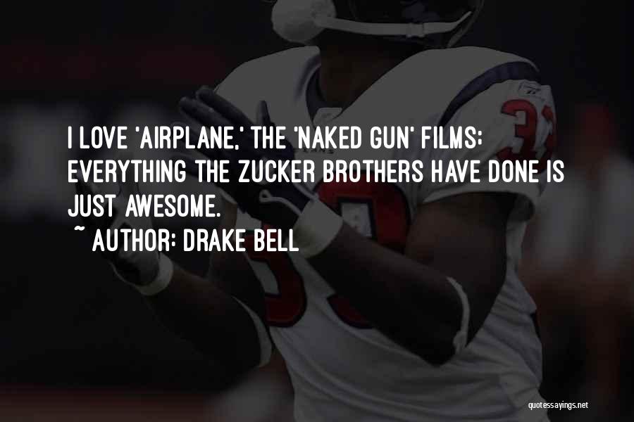 Drake Bell Quotes: I Love 'airplane,' The 'naked Gun' Films; Everything The Zucker Brothers Have Done Is Just Awesome.