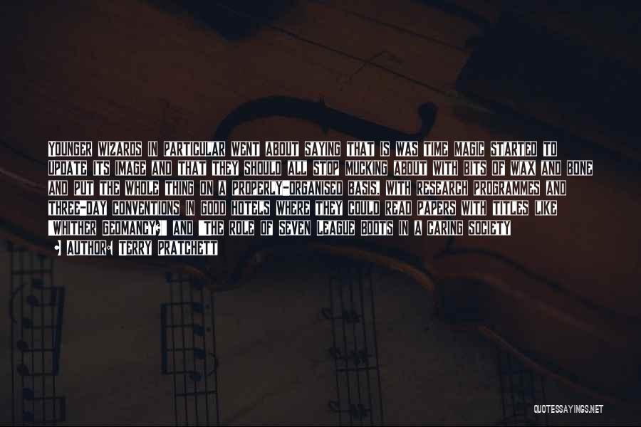 Terry Pratchett Quotes: Younger Wizards In Particular Went About Saying That Is Was Time Magic Started To Update Its Image And That They