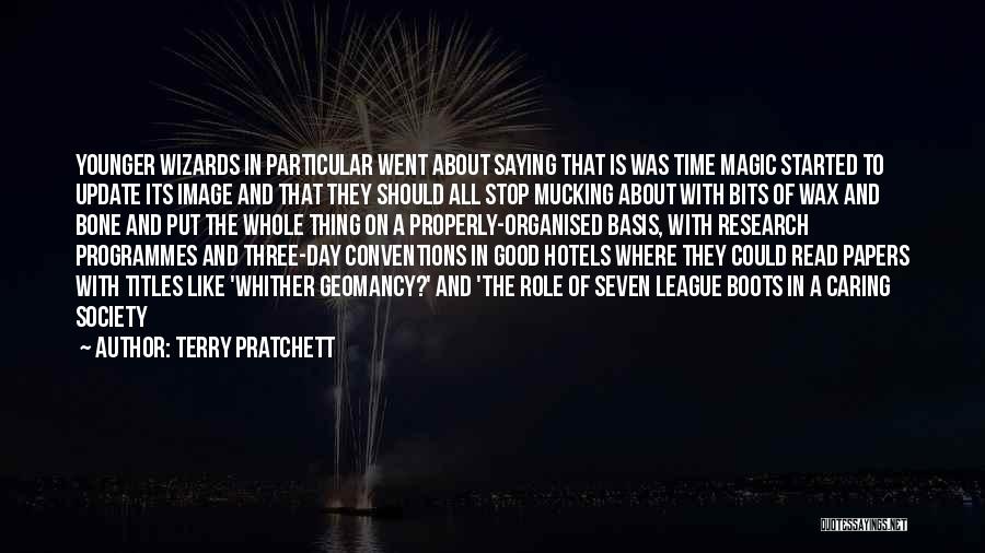 Terry Pratchett Quotes: Younger Wizards In Particular Went About Saying That Is Was Time Magic Started To Update Its Image And That They