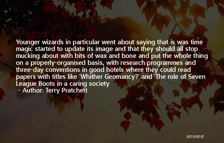 Terry Pratchett Quotes: Younger Wizards In Particular Went About Saying That Is Was Time Magic Started To Update Its Image And That They