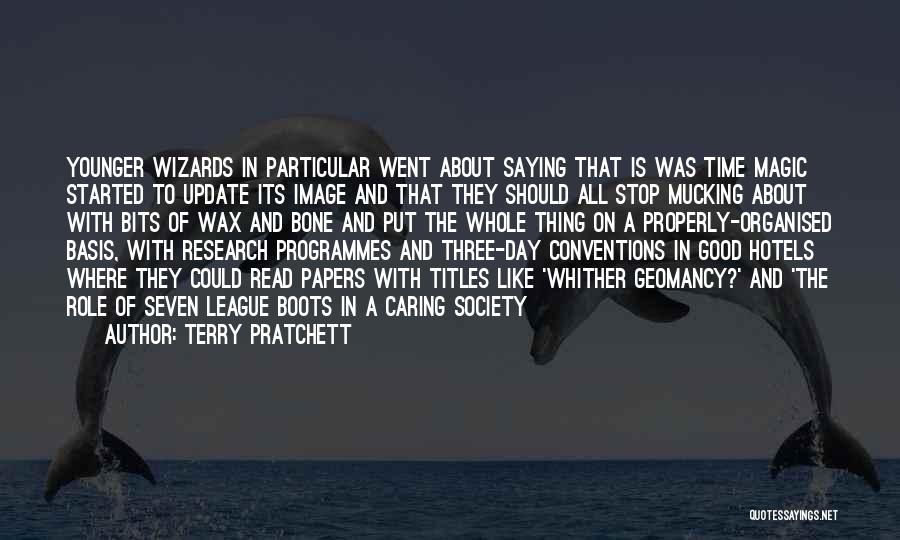 Terry Pratchett Quotes: Younger Wizards In Particular Went About Saying That Is Was Time Magic Started To Update Its Image And That They