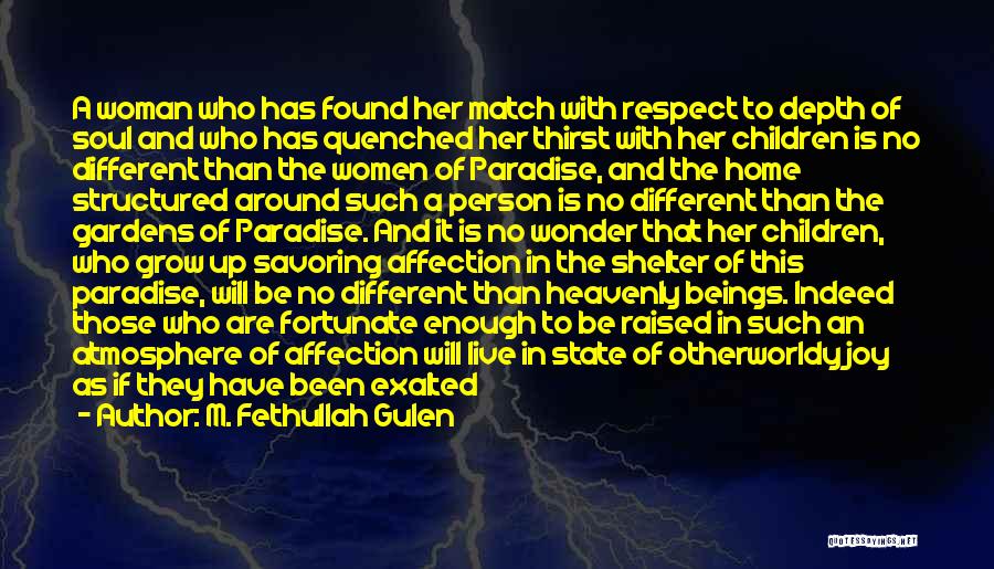 M. Fethullah Gulen Quotes: A Woman Who Has Found Her Match With Respect To Depth Of Soul And Who Has Quenched Her Thirst With