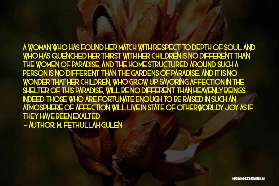 M. Fethullah Gulen Quotes: A Woman Who Has Found Her Match With Respect To Depth Of Soul And Who Has Quenched Her Thirst With