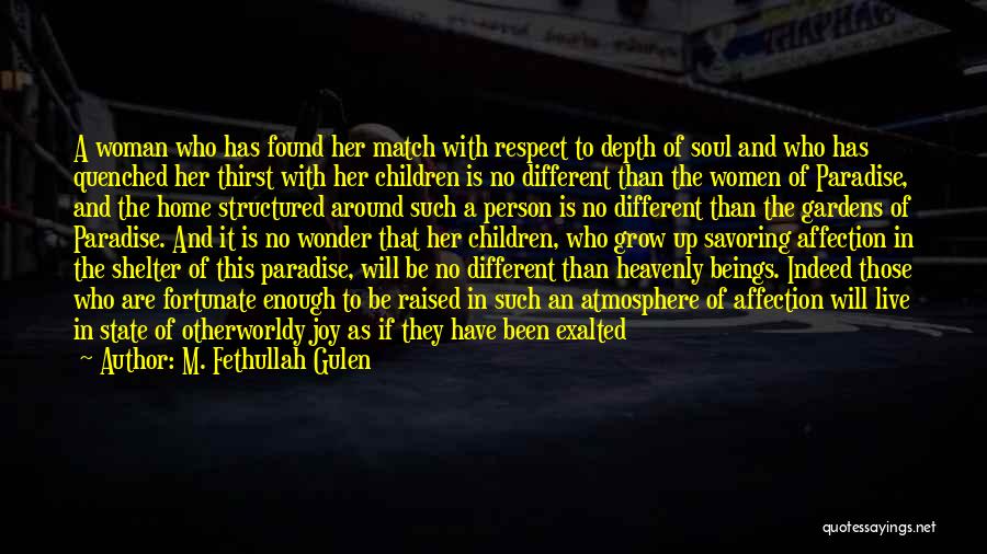 M. Fethullah Gulen Quotes: A Woman Who Has Found Her Match With Respect To Depth Of Soul And Who Has Quenched Her Thirst With