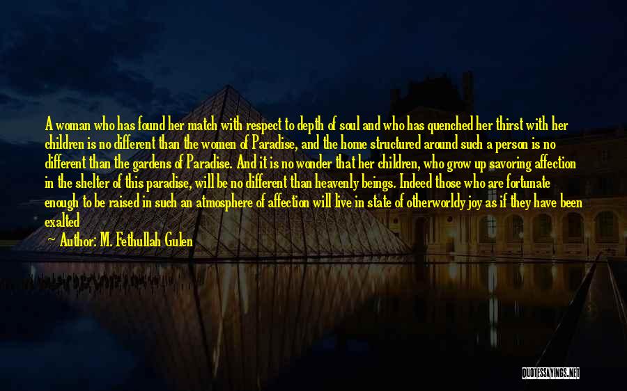 M. Fethullah Gulen Quotes: A Woman Who Has Found Her Match With Respect To Depth Of Soul And Who Has Quenched Her Thirst With