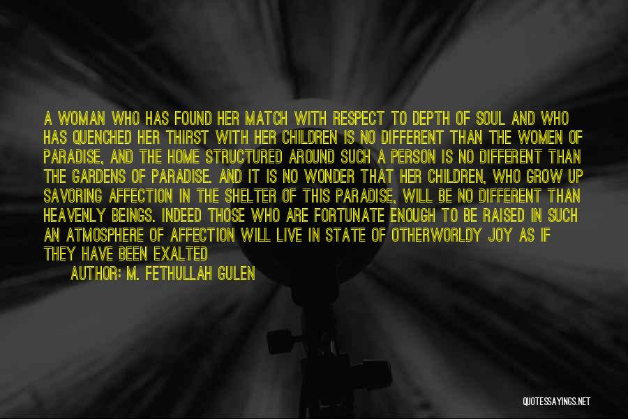 M. Fethullah Gulen Quotes: A Woman Who Has Found Her Match With Respect To Depth Of Soul And Who Has Quenched Her Thirst With