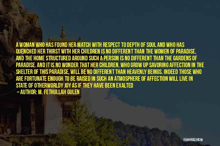 M. Fethullah Gulen Quotes: A Woman Who Has Found Her Match With Respect To Depth Of Soul And Who Has Quenched Her Thirst With