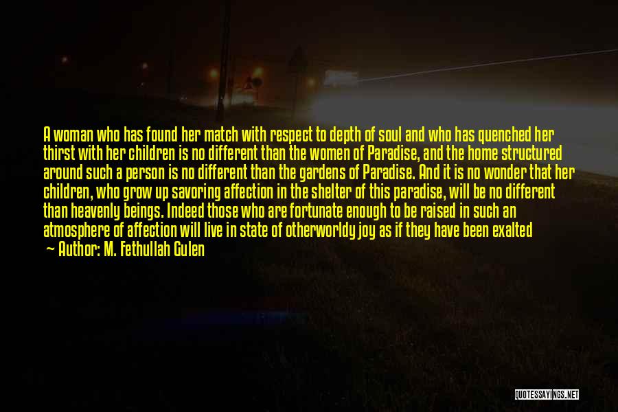 M. Fethullah Gulen Quotes: A Woman Who Has Found Her Match With Respect To Depth Of Soul And Who Has Quenched Her Thirst With