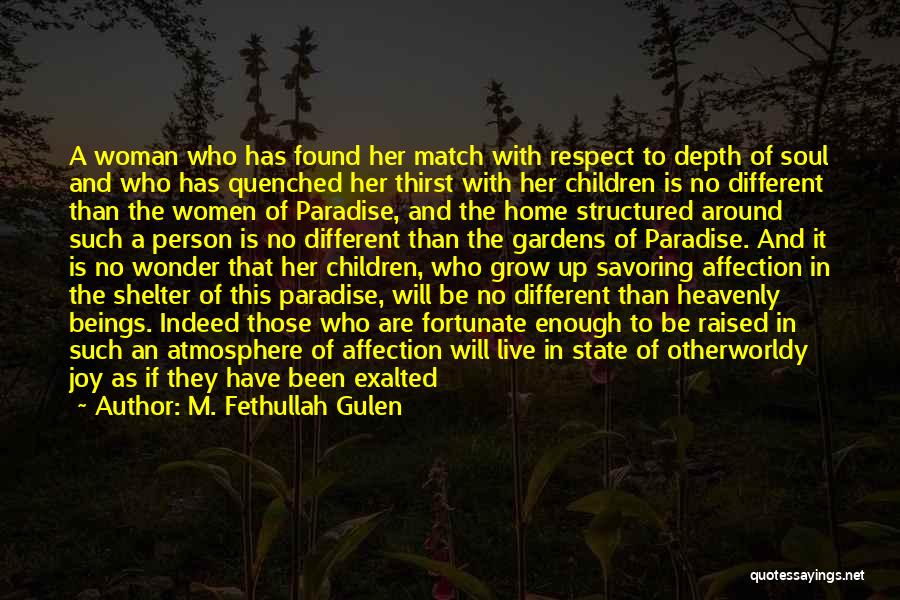 M. Fethullah Gulen Quotes: A Woman Who Has Found Her Match With Respect To Depth Of Soul And Who Has Quenched Her Thirst With