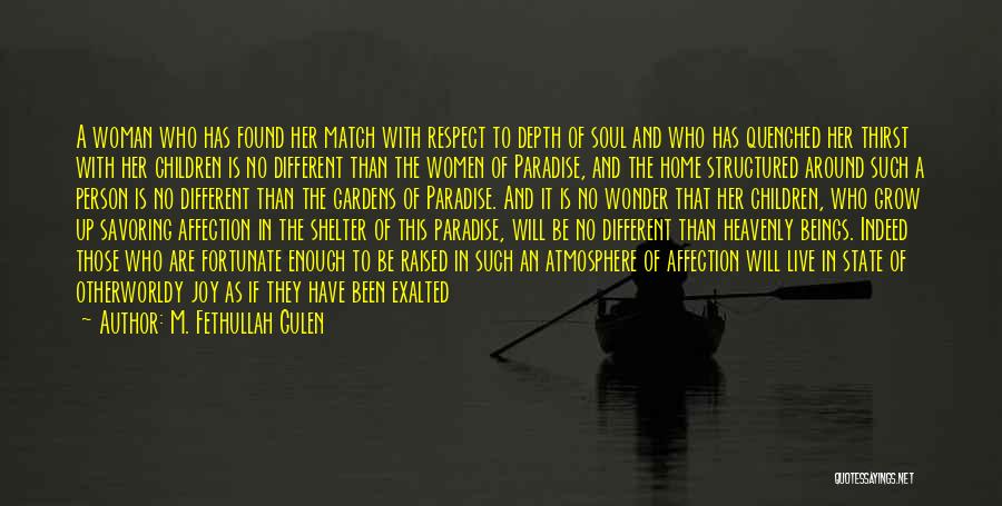 M. Fethullah Gulen Quotes: A Woman Who Has Found Her Match With Respect To Depth Of Soul And Who Has Quenched Her Thirst With