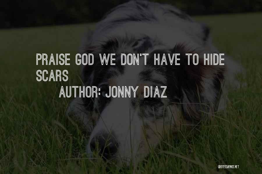 Jonny Diaz Quotes: Praise God We Don't Have To Hide Scars