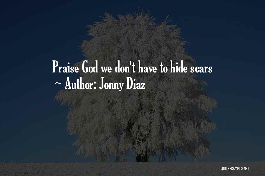 Jonny Diaz Quotes: Praise God We Don't Have To Hide Scars