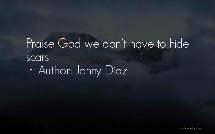 Jonny Diaz Quotes: Praise God We Don't Have To Hide Scars