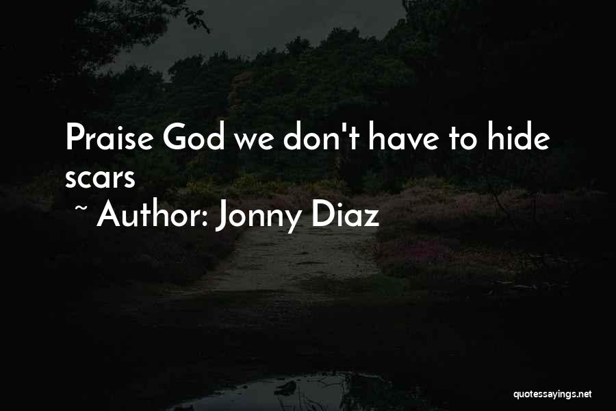 Jonny Diaz Quotes: Praise God We Don't Have To Hide Scars