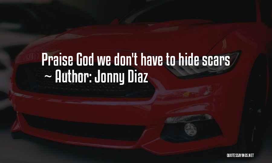 Jonny Diaz Quotes: Praise God We Don't Have To Hide Scars