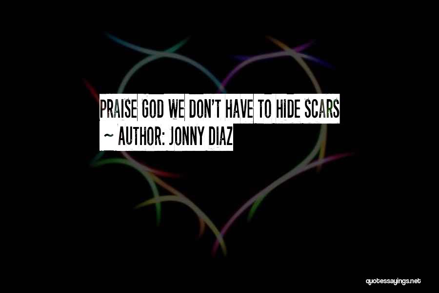 Jonny Diaz Quotes: Praise God We Don't Have To Hide Scars