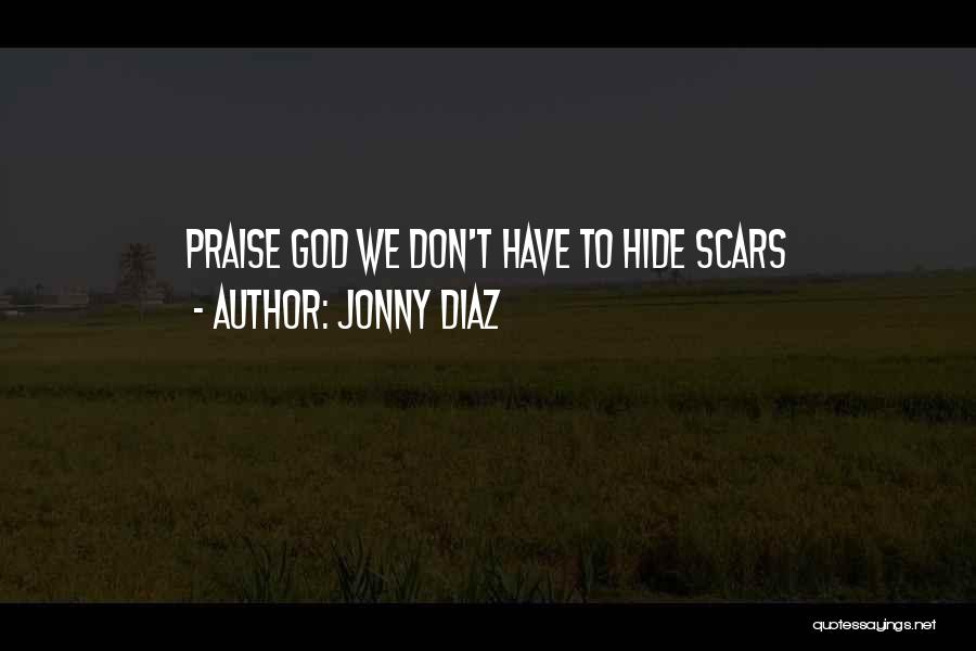 Jonny Diaz Quotes: Praise God We Don't Have To Hide Scars