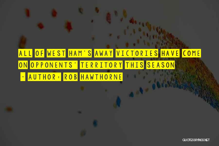 Rob Hawthorne Quotes: All Of West Ham's Away Victories Have Come On Opponents' Territory This Season