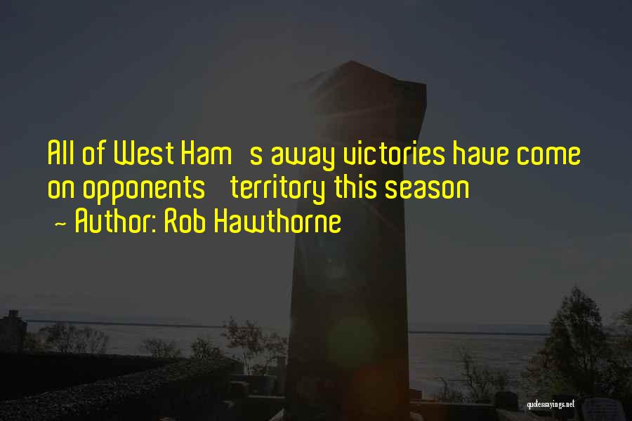 Rob Hawthorne Quotes: All Of West Ham's Away Victories Have Come On Opponents' Territory This Season