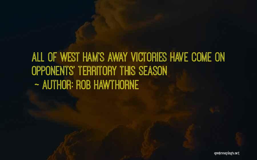 Rob Hawthorne Quotes: All Of West Ham's Away Victories Have Come On Opponents' Territory This Season