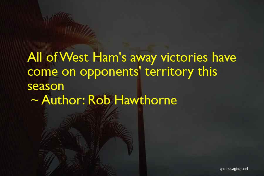 Rob Hawthorne Quotes: All Of West Ham's Away Victories Have Come On Opponents' Territory This Season