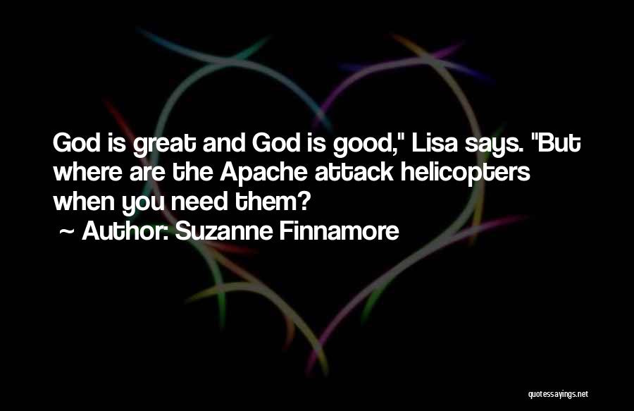 Suzanne Finnamore Quotes: God Is Great And God Is Good, Lisa Says. But Where Are The Apache Attack Helicopters When You Need Them?