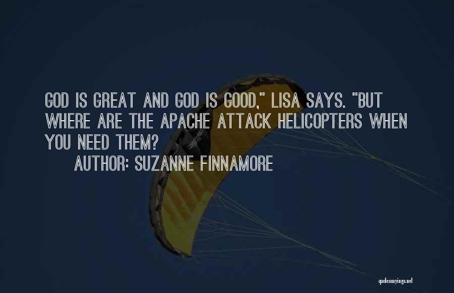 Suzanne Finnamore Quotes: God Is Great And God Is Good, Lisa Says. But Where Are The Apache Attack Helicopters When You Need Them?