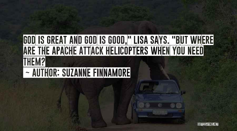 Suzanne Finnamore Quotes: God Is Great And God Is Good, Lisa Says. But Where Are The Apache Attack Helicopters When You Need Them?