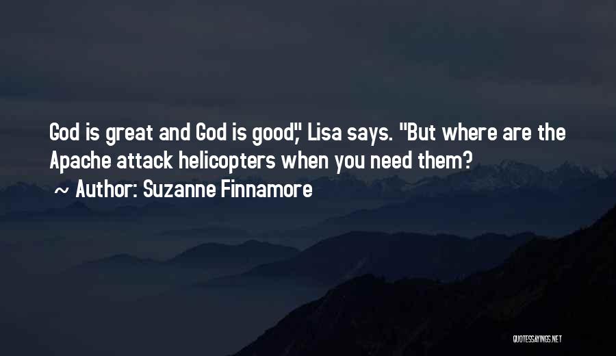 Suzanne Finnamore Quotes: God Is Great And God Is Good, Lisa Says. But Where Are The Apache Attack Helicopters When You Need Them?
