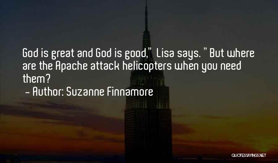 Suzanne Finnamore Quotes: God Is Great And God Is Good, Lisa Says. But Where Are The Apache Attack Helicopters When You Need Them?